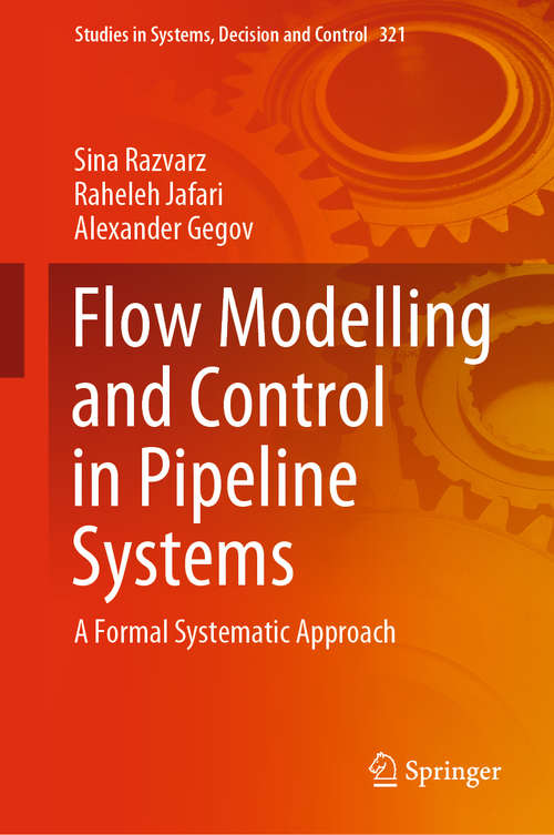 Book cover of Flow Modelling and Control in Pipeline Systems: A Formal Systematic Approach (1st ed. 2021) (Studies in Systems, Decision and Control #321)