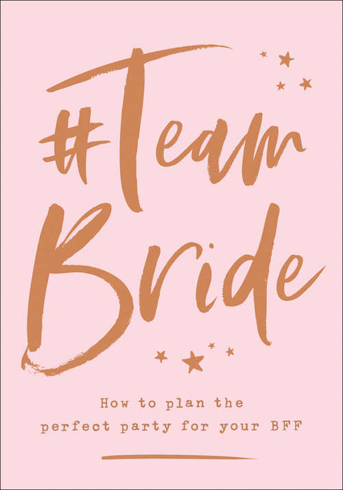 Book cover of #Team Bride: How To Plan The Perfect Party For Your Bff