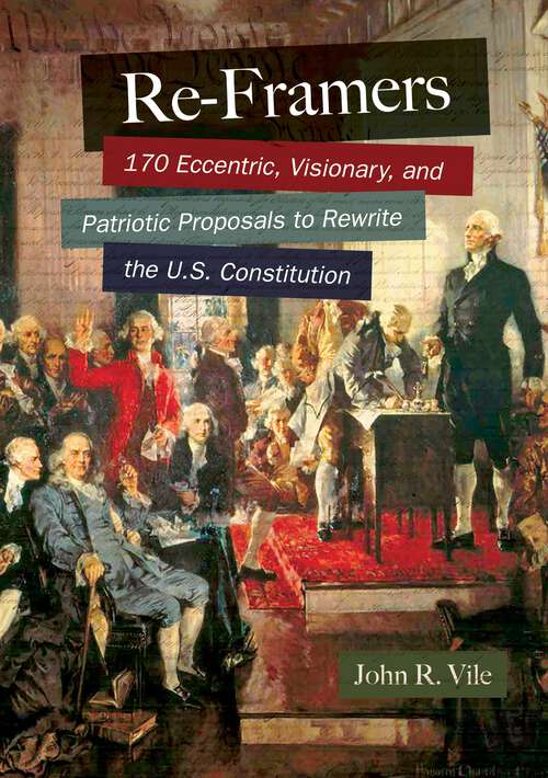 Book cover of Re-Framers: 170 Eccentric, Visionary, and Patriotic Proposals to Rewrite the U.S. Constitution