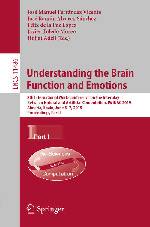 Book cover of Understanding the Brain Function and Emotions: 8th International Work-Conference on the Interplay Between Natural and Artificial Computation, IWINAC 2019, Almería, Spain, June 3–7, 2019, Proceedings, Part I (1st ed. 2019) (Lecture Notes in Computer Science #11486)