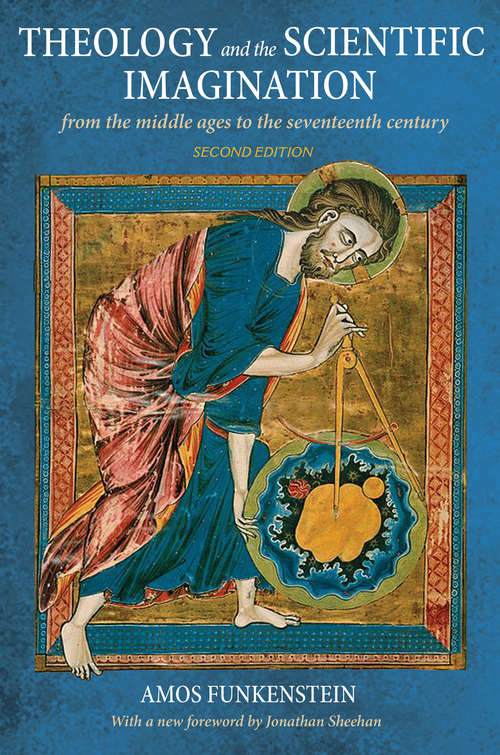 Book cover of Theology and the Scientific Imagination: From the Middle Ages to the Seventeenth Century, Second Edition