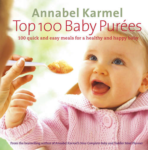 Book cover of Top 100 Baby Purees: 100 quick and easy meals for a healthy and happy baby