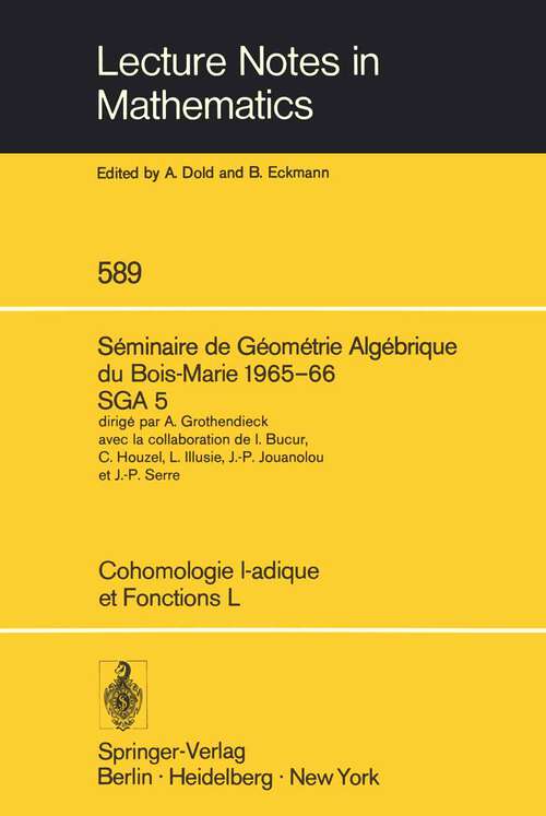 Book cover of Cohomologie l-adique et Fonctions L: Séminaire de Géométrie Algébrique du Bois-Marie 1965-66, SGA 5 (1977) (Lecture Notes in Mathematics #589)