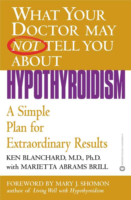 Book cover of What Your Doctor May Not Tell You About(TM) (TM) (TM) (TM): Hypothyroidism: A Simple Plan for Extraordinary Results