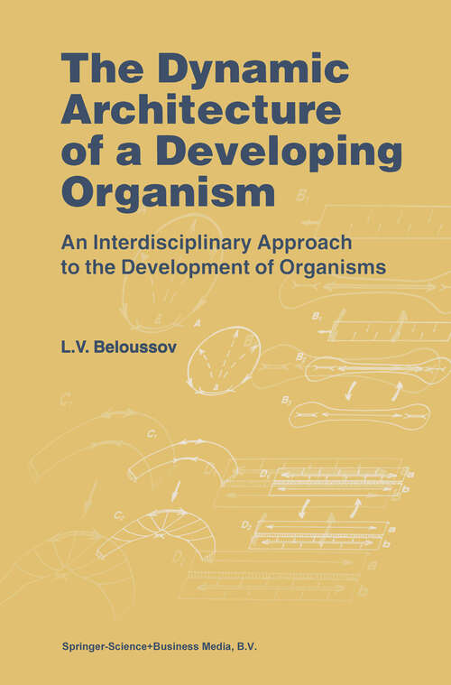 Book cover of The Dynamic Architecture of a Developing Organism: An Interdisciplinary Approach to the Development of Organisms (1998)