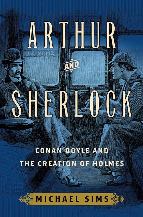 Book cover of Arthur and Sherlock: Conan Doyle and the Creation of Holmes
