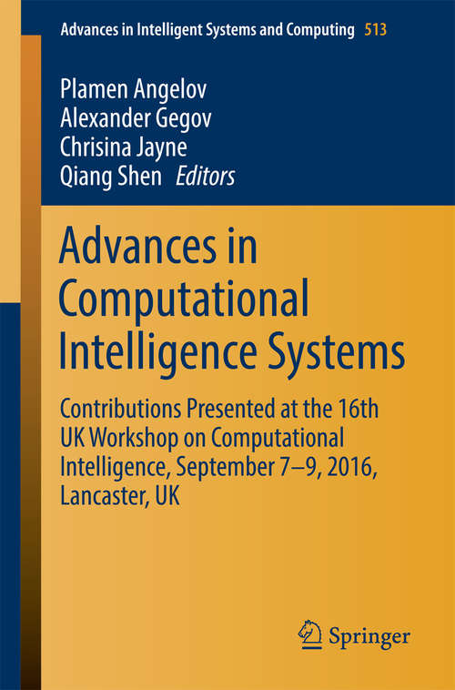 Book cover of Advances in Computational Intelligence Systems: Contributions Presented at the 16th UK Workshop on Computational Intelligence, September 7–9, 2016, Lancaster, UK (Advances in Intelligent Systems and Computing #513)