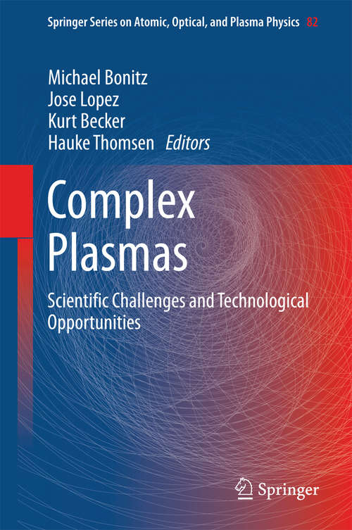 Book cover of Complex Plasmas: Scientific Challenges and Technological Opportunities (2014) (Springer Series on Atomic, Optical, and Plasma Physics #82)