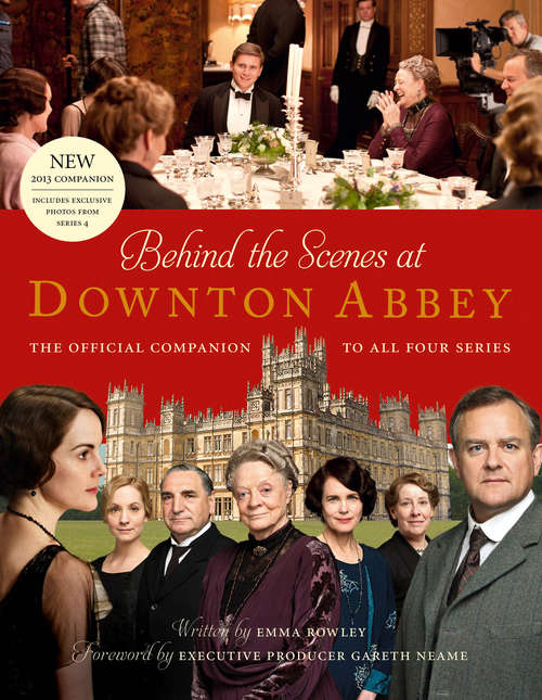 Book cover of Behind the Scenes at Downton Abbey: The Official Companion To All Four Series (ePub edition)