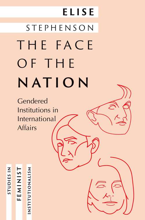 Book cover of The Face of the Nation: Gendered Institutions in International Affairs (Studies in Feminist Institutionalism)