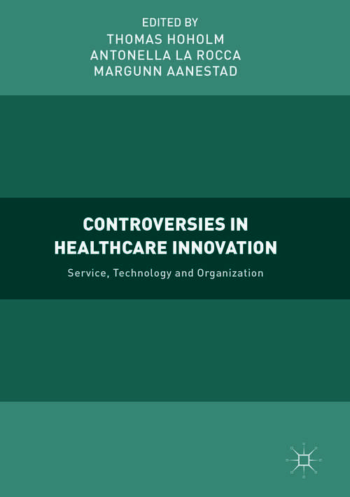 Book cover of Controversies in Healthcare Innovation: Service, Technology and Organization (1st ed. 2018)