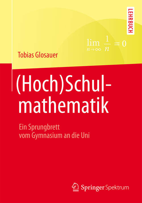 Book cover of (Hoch)Schulmathematik: Ein Sprungbrett vom Gymnasium an die Uni (2015)