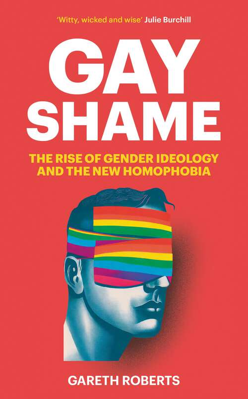Book cover of Gay Shame: The Rise of Gender Ideology and the New Homophobia