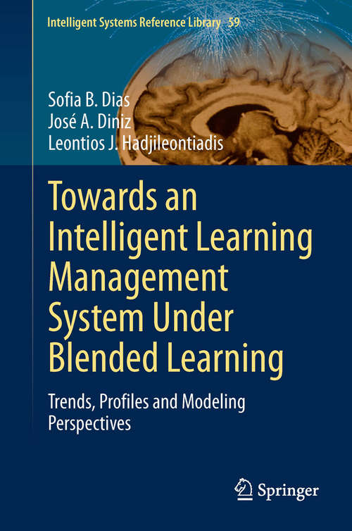 Book cover of Towards an Intelligent Learning Management System Under Blended Learning: Trends, Profiles and Modeling Perspectives (2014) (Intelligent Systems Reference Library #59)