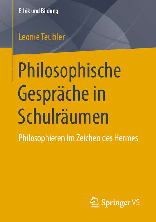 Book cover of Philosophische Gespräche in Schulräumen: Philosophieren im Zeichen des Hermes (1. Aufl. 2019) (Ethik und Bildung)