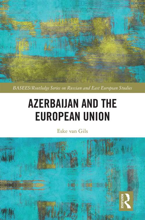 Book cover of Azerbaijan and the European Union (BASEES/Routledge Series on Russian and East European Studies)