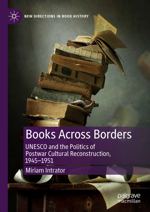 Book cover of Books Across Borders: UNESCO and the Politics of Postwar Cultural Reconstruction, 1945–1951 (1st ed. 2019) (New Directions in Book History)