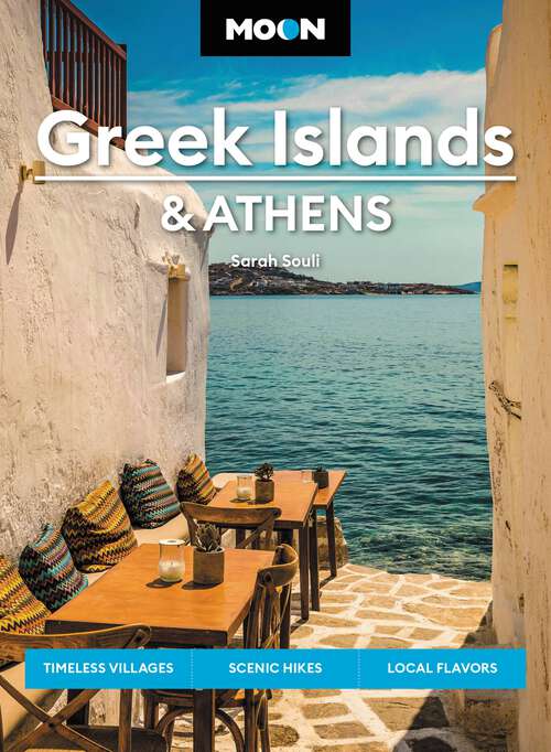 Book cover of Moon Greek Islands & Athens: Timeless Villages, Scenic Hikes, Local Flavors (2) (Travel Guide)