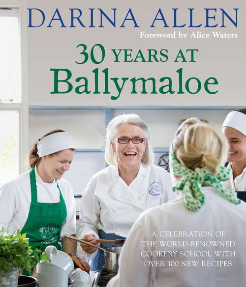 Book cover of 30 Years at Ballymaloe: A Celebration Of The World-renowned Cooking School With Over 100 New Recipes (Irish Cookery)