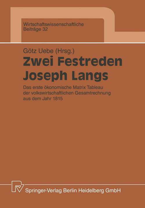 Book cover of Zwei Festreden Joseph Langs: Das erste ökonomische Matrix Tableau der Volkswirtschaftlichen Gesamtrechnung aus dem Jahr 1815 (1990) (Wirtschaftswissenschaftliche Beiträge #32)