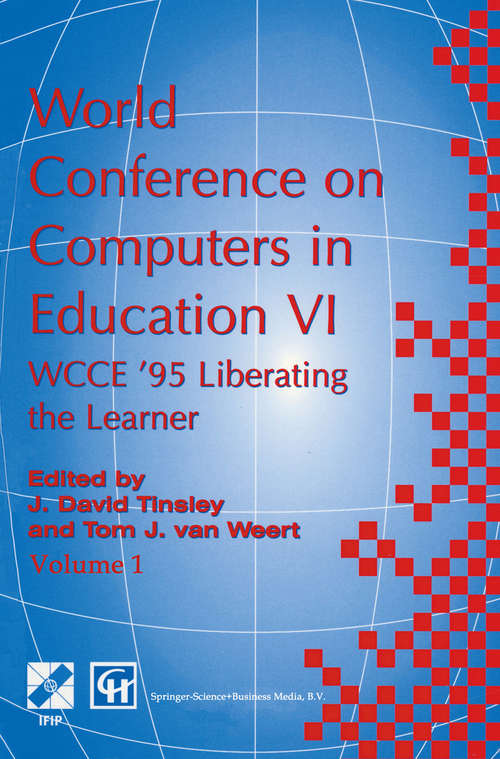 Book cover of World Conference on Computers in Education VI: WCCE ’95 Liberating the Learner, Proceedings of the sixth IFIP World Conference on Computers in Education, 1995 (1995) (IFIP Advances in Information and Communication Technology)