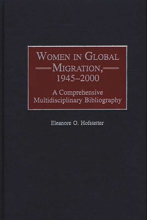 Book cover of Women in Global Migration, 1945-2000: A Comprehensive Multidisciplinary Bibliography (Bibliographies and Indexes in Women's Studies)