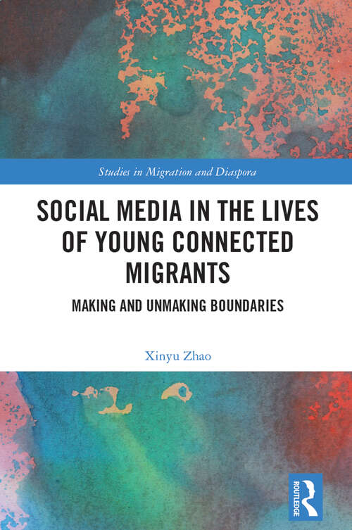 Book cover of Social Media in the Lives of Young Connected Migrants: Making and Unmaking Boundaries (ISSN)