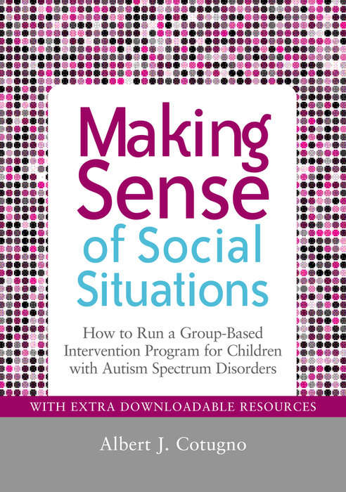 Book cover of Making Sense of Social Situations: How to Run a Group-Based Intervention Program for Children with Autism Spectrum Disorders
