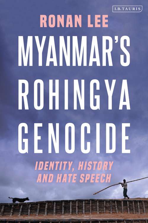 Book cover of Myanmar’s Rohingya Genocide: Identity, History and Hate Speech