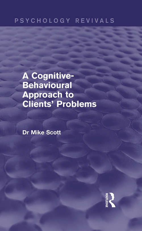 Book cover of A Cognitive-Behavioural Approach to Clients' Problems (Psychology Revivals)