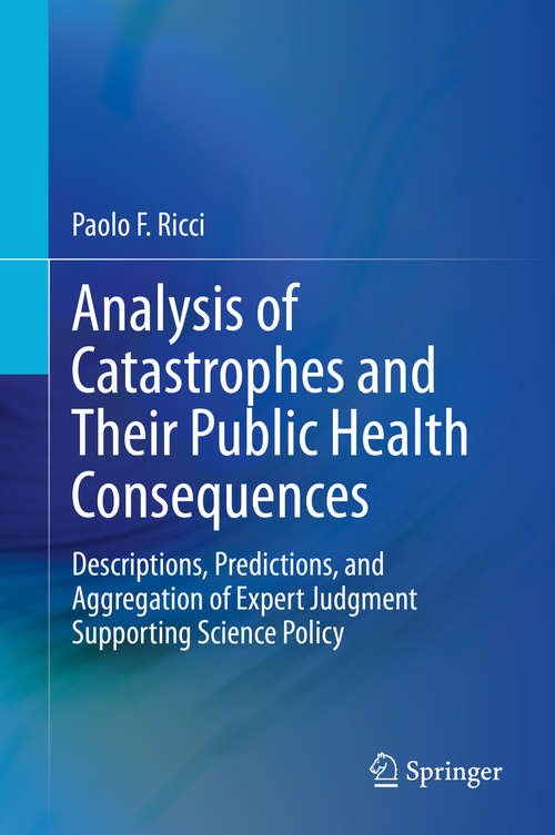 Book cover of Analysis of Catastrophes and Their Public Health Consequences: Descriptions, Predictions, and Aggregation of Expert Judgment Supporting Science Policy (1st ed. 2020)