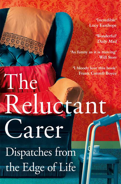 Book cover of The Reluctant Carer: Dispatches from the Edge of Life