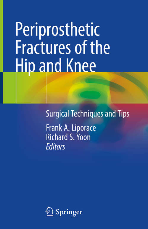 Book cover of Periprosthetic Fractures of the Hip and Knee: Surgical Techniques And Tips