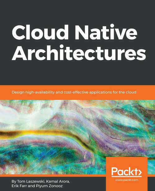 Book cover of Cloud Native Architectures: Design High-availability And Cost-effective Applications For The Cloud