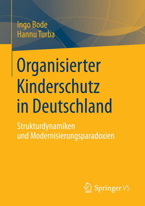 Book cover of Organisierter Kinderschutz in Deutschland: Strukturdynamiken und Modernisierungsparadoxien (2014)