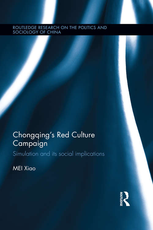 Book cover of Chongqing’s Red Culture Campaign: Simulation and its Social Implications (Routledge Research on the Politics and Sociology of China)