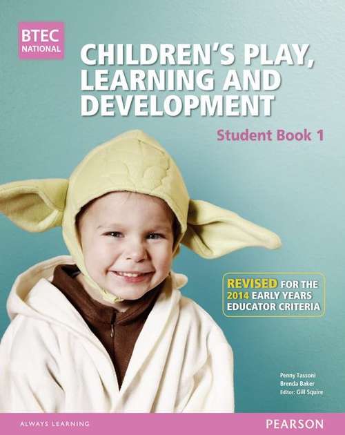 Book cover of BTEC Level 3 National Children's Play, Learning and Development: Student Book 1 (PDF)