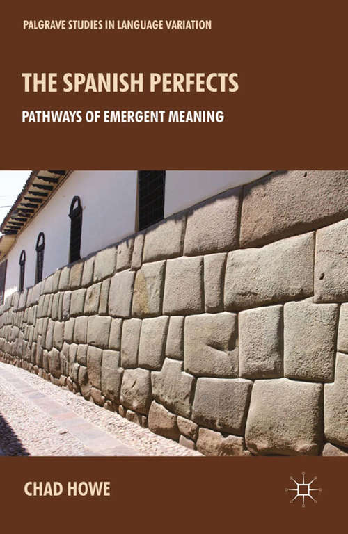 Book cover of The Spanish Perfects: Pathways of Emergent Meaning (2013) (Palgrave Studies in Language Variation)