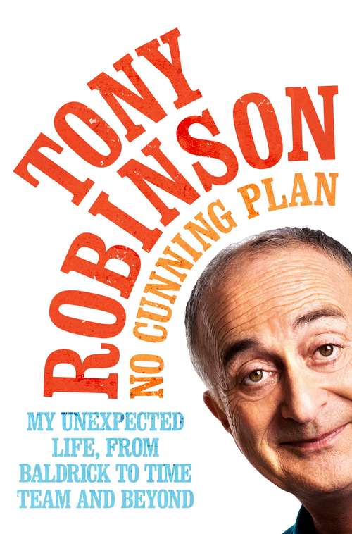 Book cover of No Cunning Plan: My Unexpected Life, from Baldrick to Time Team and Beyond