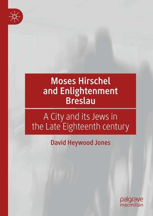 Book cover of Moses Hirschel and Enlightenment Breslau: A City and its Jews in the Late Eighteenth Century (1st ed. 2021)