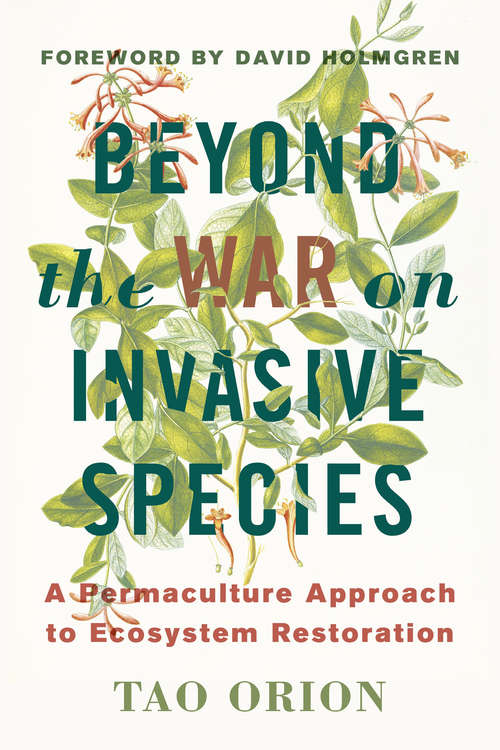 Book cover of Beyond the War on Invasive Species: A Permaculture Approach to Ecosystem Restoration