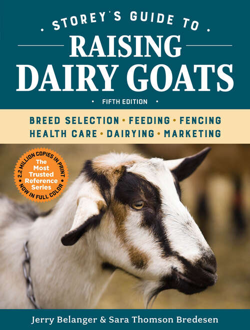 Book cover of Storey's Guide to Raising Dairy Goats, 5th Edition: Breed Selection, Feeding, Fencing, Health Care, Dairying, Marketing (5) (Storey’s Guide to Raising)