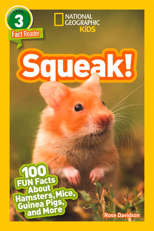 Book cover of Squeak!: 100 Fun Facts About Hamsters, Mice, Guinea Pigs, And More (ePub edition) (National Geographic Readers)
