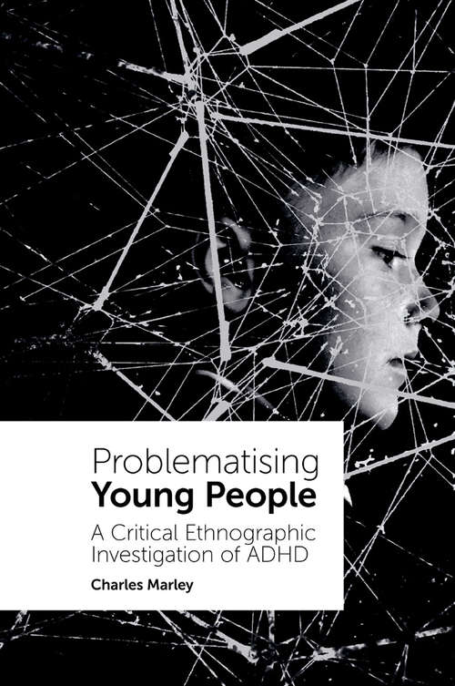 Book cover of Problematising Young People: A Critical Ethnographic Investigation of ADHD