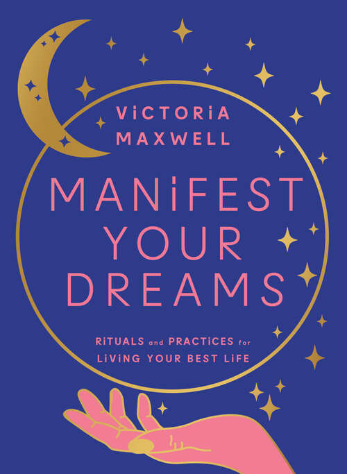 Book cover of Manifest Your Dreams: Rituals And Practices For Living Your Best Life (ePub edition)