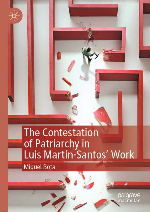 Book cover of The Contestation of Patriarchy in Luis Martín-Santos' Work (1st ed. 2020)
