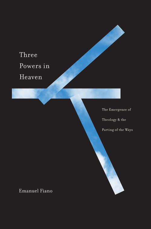 Book cover of Three Powers in Heaven: The Emergence of Theology and the Parting of the Ways (Synkrisis)