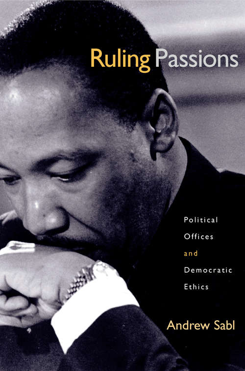 Book cover of Ruling Passions: Political Offices and Democratic Ethics