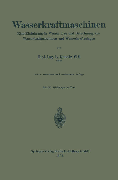 Book cover of Wasserkraftmaschinen: eine Einführung in Wesen, Bau und Berechnung von Wasserkraftmaschinen und Wasserkraftanlagen (8. Aufl. 1939)