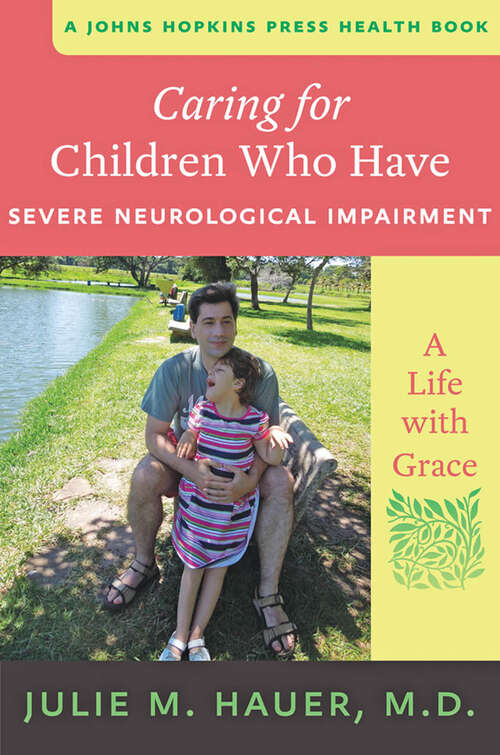 Book cover of Caring for Children Who Have Severe Neurological Impairment: A Life with Grace (A Johns Hopkins Press Health Book)